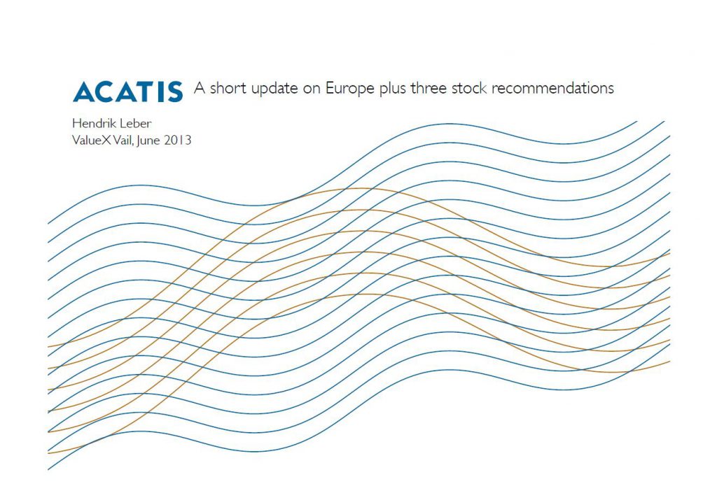ValueXVail 2013 - ACATIS – A short update on Europe + 3 stock recommendations by Hendrik Leber